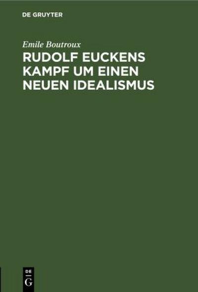 Rudolf Euckens Kampf um einen neuen Idealismus
