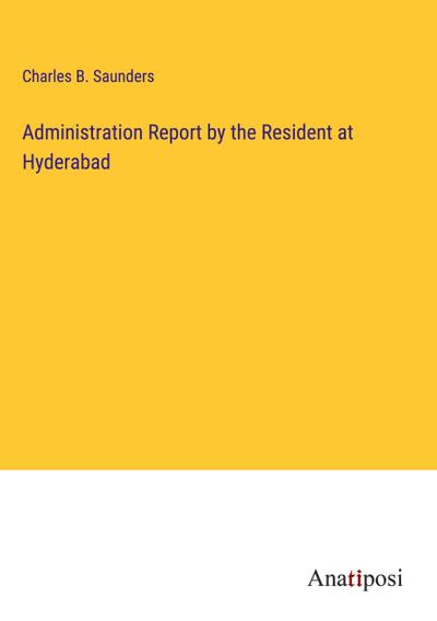 Administration Report by the Resident at Hyderabad
