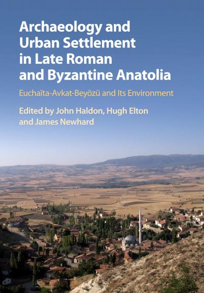Archaeology and Urban Settlement in Late Roman and Byzantine Anatolia