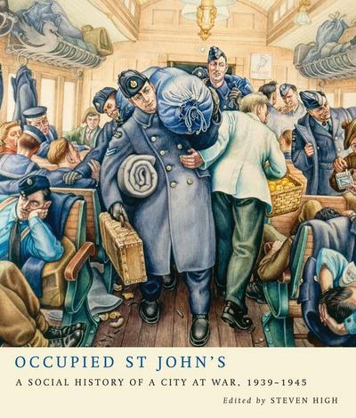 Occupied St John’s: A Social History of a City at War, 1939-1945