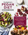 The Beginner’s Pegan Diet Cookbook