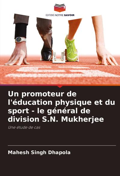Un promoteur de l’éducation physique et du sport - le général de division S.N. Mukherjee