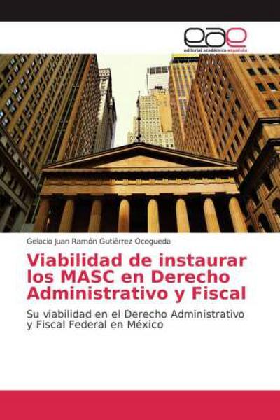 Viabilidad de instaurar los MASC en Derecho Administrativo y Fiscal