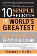 10 Simple Secrets of the World’s Greatest Business Communicators