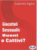 Giocattoli Sessuali: Buoni O Cattivi?