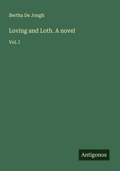 Loving and Loth. A novel