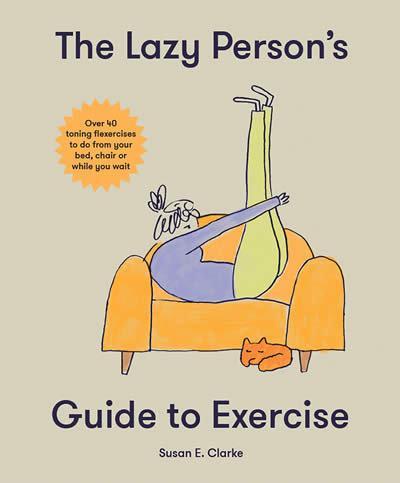 The Lazy Person’s Guide to Exercise