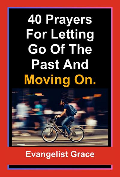 40 Days Prayers for Letting Go of The Past and Moving On