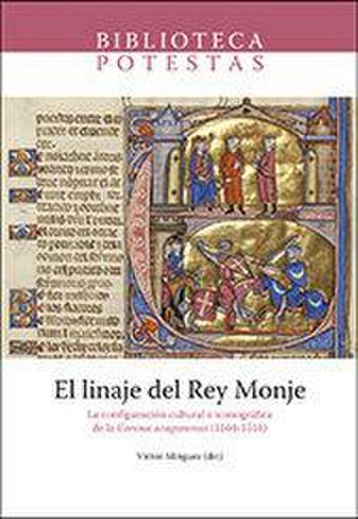 El linaje del Rey Monje : la configuración cultural e iconográfica de la corona aragonensis, 1164-1516