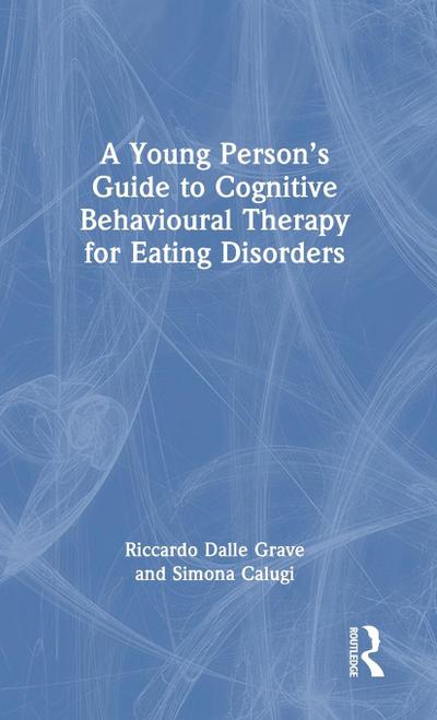 A Young Person’s Guide to Cognitive Behavioural Therapy for Eating Disorders
