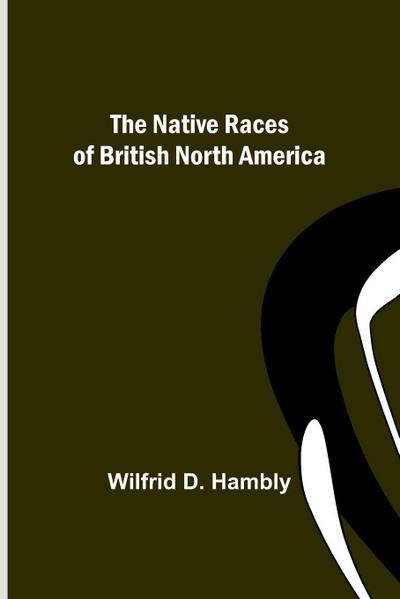 The Native Races of British North America