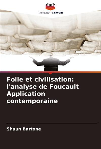 Folie et civilisation: l’analyse de Foucault Application contemporaine