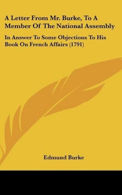 A Letter From Mr. Burke, To A Member Of The National Assembly - Edmund Burke