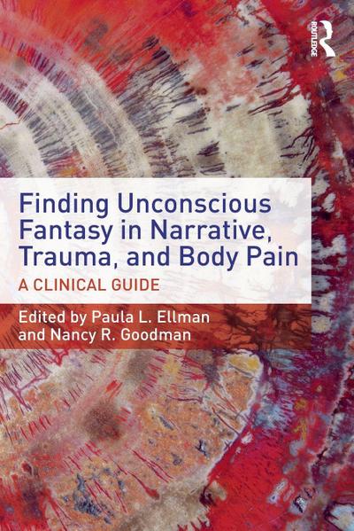 Finding Unconscious Fantasy in Narrative, Trauma, and Body Pain