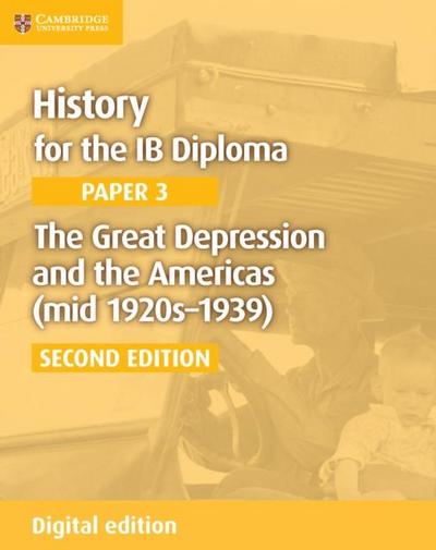 History for the IB Diploma Paper 3 The Great Depression and the Americas (mid 1920s-1939) Digital Edition