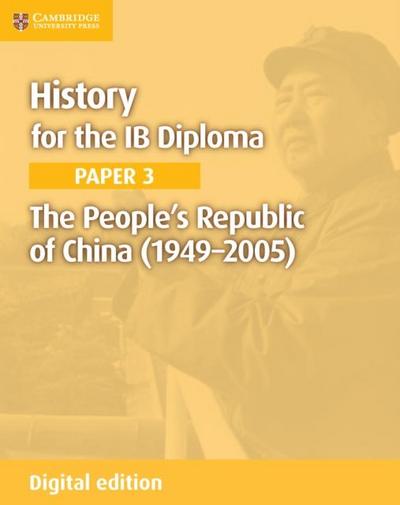 History for the IB Diploma Paper 3 The People’s Republic of China (1949-2005) Digital Edition