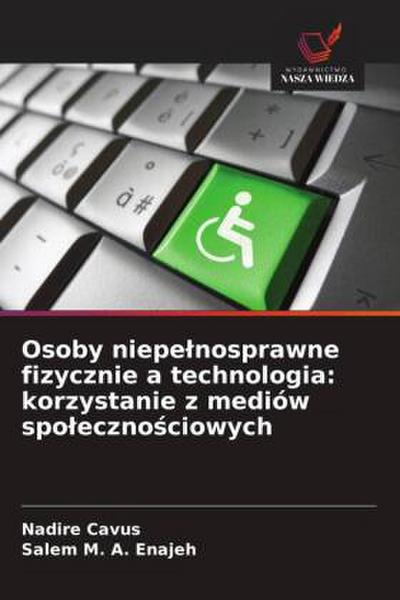 Osoby niepe¿nosprawne fizycznie a technologia: korzystanie z mediów spo¿eczno¿ciowych