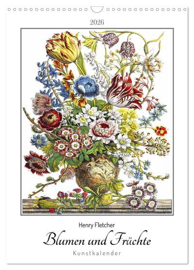Henry Fletcher. Blumen und Früchte - Kunstkalender (Wandkalender 2026 DIN A3 hoch), CALVENDO Monatskalender