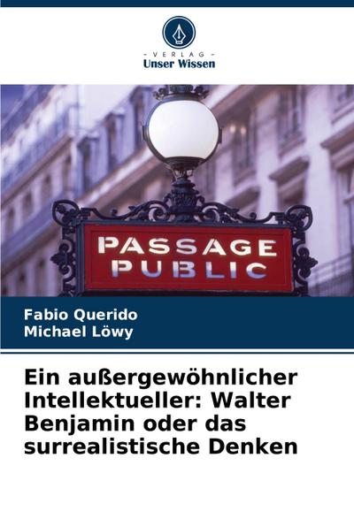 Ein außergewöhnlicher Intellektueller: Walter Benjamin oder das surrealistische Denken