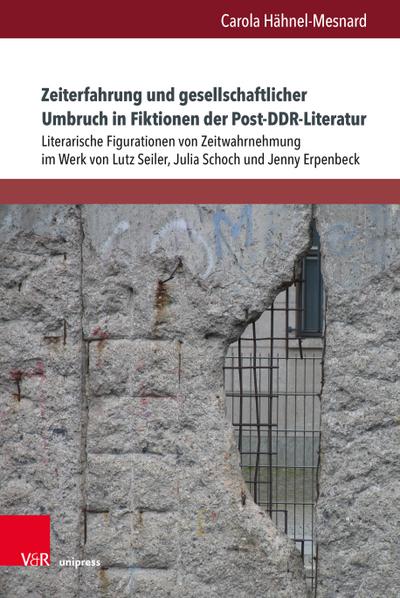 Zeiterfahrung und gesellschaftlicher Umbruch in Fiktionen der Post-DDR-Literatur: Literarische Figurationen von Zeitwahrnehmung im Werk von Lutz ... Gegenwartsliteratur und Medien)