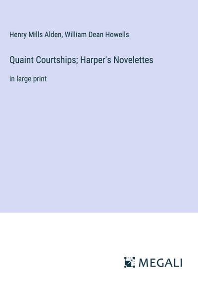 Quaint Courtships; Harper’s Novelettes