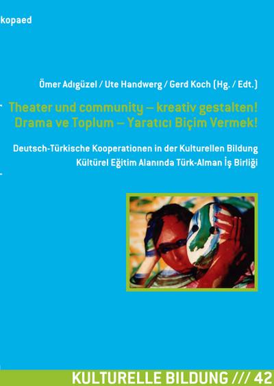 Theater und community - kreativ gestalten! Drama ve Toplum - Yarat?c? Biçim Vermek!