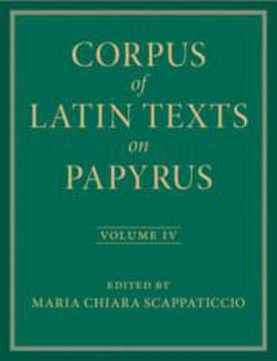 Corpus of Latin Texts on Papyrus: Volume 4, Part IV
