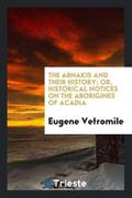 The Abnakis and their history; or, historical notices on the aborigines of Acadia