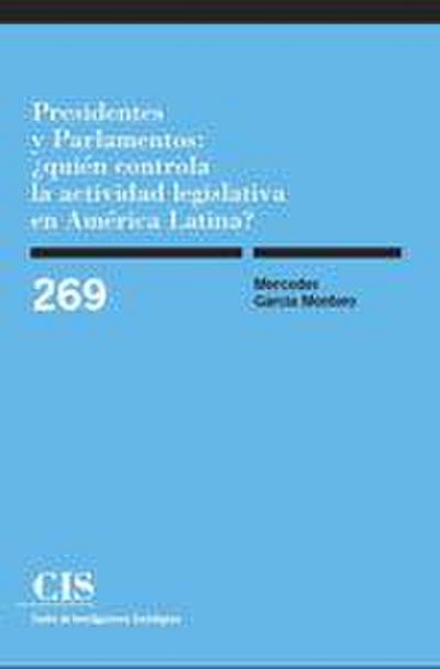 Presidentes y parlamentos : ¿quién controla la actividad legislativa en América Latina?