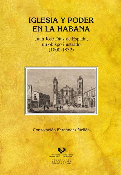 Iglesia y poder en La Habana : Juan José Díaz de Espada, un obispo ilustrado, 1800-1832