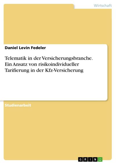 Telematik in der Versicherungsbranche. Ein Ansatz von risikoindividueller Tarifierung in der Kfz-Versicherung