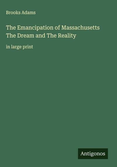 The Emancipation of Massachusetts The Dream and The Reality
