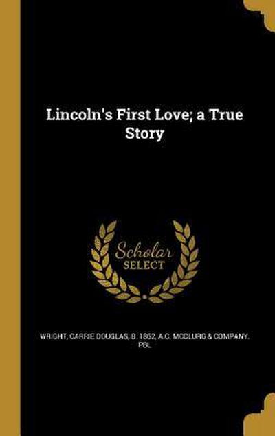 Lincoln’s First Love; a True Story