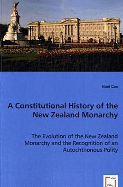 A Constitutional History of the New Zealand Monarchy