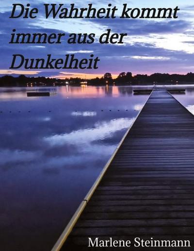 Die Wahrheit kommt immer aus der Dunkelheit