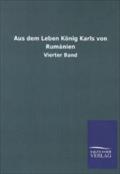 Aus dem Leben König Karls von Rumänien: Vierter Band