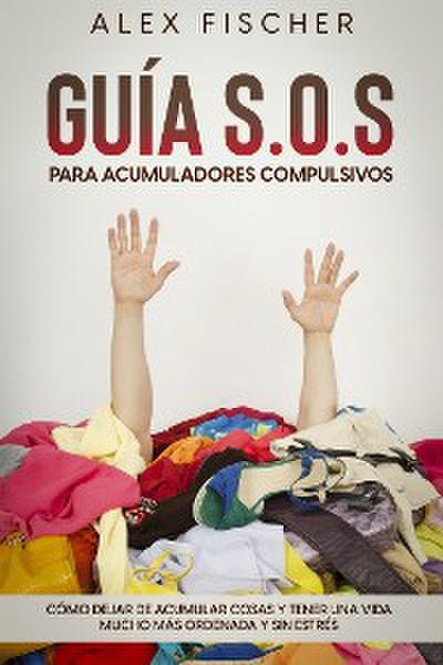 Guía S.O.S. para Acumuladores Compulsivos