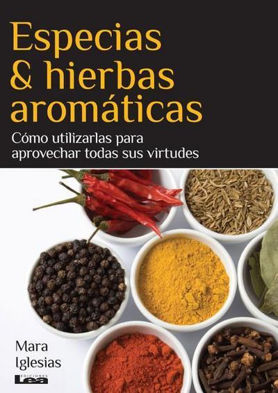 Especias & Hierbas Aromáticas: Cómo Utilizarlas Para Aprovechar Todas Sus Virtudes