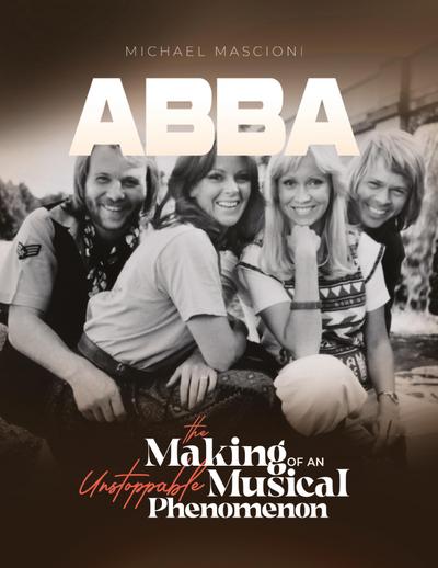 "ABBA- The Making of An Unstoppable Musical Phenomenon"