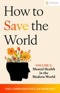 Mental Health in the Modern World (How to Save the World: The Compassiviste Anthology, #2)