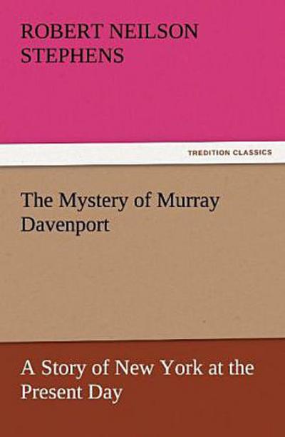 The Mystery of Murray Davenport A Story of New York at the Present Day