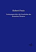 Vorlesungen über die Geschichte des deutschen Thea