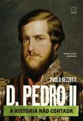 D. Pedro II (Vol. 2 Série A história não contada)
