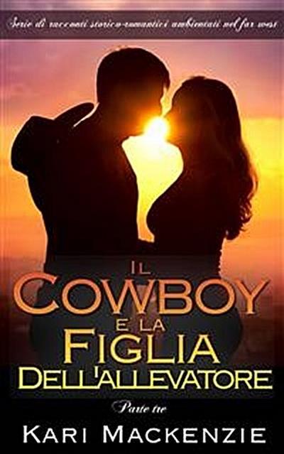 Il Cowboy E La Figlia Dell’Allevatore (Parte Tre)