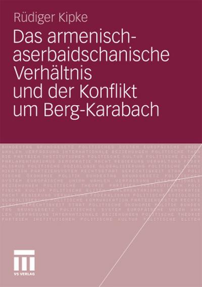 Das armenisch-aserbaidschanische Verhältnis und der Konflikt um Berg-Karabach