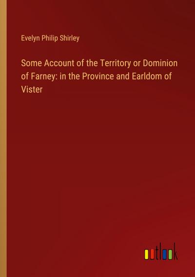 Some Account of the Territory or Dominion of Farney: in the Province and Earldom of Vister