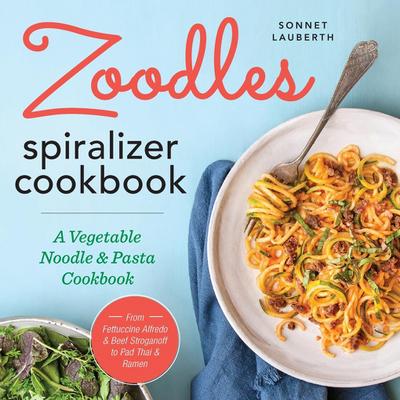 Zoodles Spiralizer Cookbook