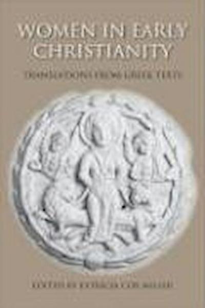 Women in Early Christianity: Translations from Greek Texts