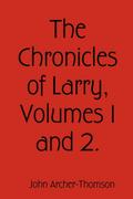 The Chronicles of Larry, Volumes 1 and 2.