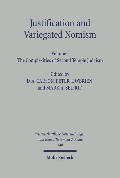 Justification and Variegated Nomism / Justification and Variegated Nomism: The Complexities of Second Temple Judaism (Wissenschaftliche Untersuchungen zum Neuen Testament)